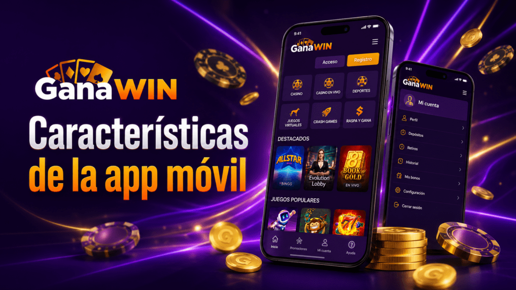 Características de la app móvil de GanaWin con acceso a casino, apuestas y cuenta de usuario